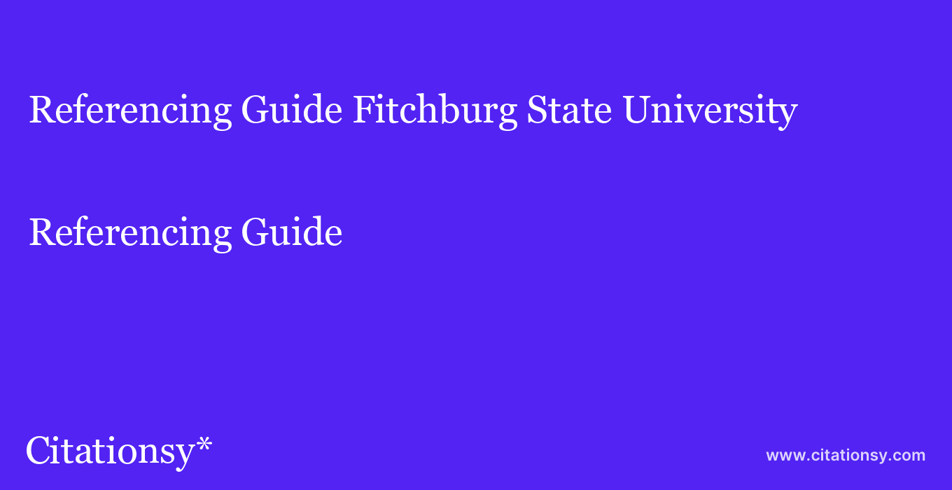 Referencing Guide: Fitchburg State University